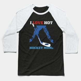 i love hot hockey moms Baseball T-Shirt